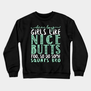 Dear Boys Girls Like Nice Butts Too, So Do Some Squats Bro - Gym Fitness Workout Crewneck Sweatshirt